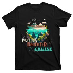 mother daughter cruise for mother and daughter trip T-Shirt