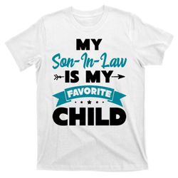 My Son In Law Is My Favorite Child Funny Gift T-Shirt