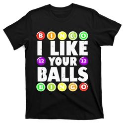 Funny I Like Your Balls Bingo Gambling Wo Mothers Day T-Shirt
