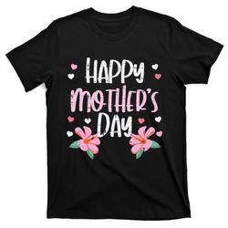 Happy Mothers Day Flowers Cute Mom Mommy Mama Aunt Grandma T-Shirt