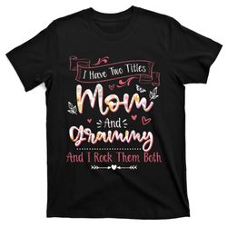 I Have Two Titles Mom And Grammy Mothers Day Gifts T-Shirt