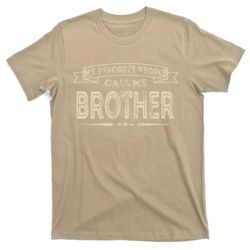 My Favorite People Call Me Brother Fathers Day Mothers Day T-Shirt