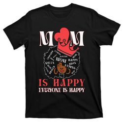 Wo Mothers day Black Queen Mom is Happy Everyone is Happy T-Shirt