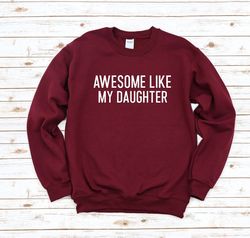 Awesome Like My Daughter Sweatshirt, Funny Dad Sweatshirt, Funny Dad Birthday Sweatshirt, Funny Papa Sweatshirt, Funny F