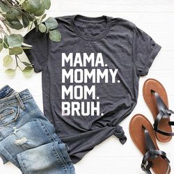 Mom Life Shirt, Motherhood T-Shirt, Mama Mommy Mom Bruh, Mothers Day Gift Shirt, Mom Shirt, Sarcastic Mom Shirt, Funny B