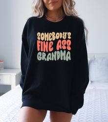 Somebodys Fine Ass Grandma Sweatshirt , Cool Grandma Sweatshirt, Best Nana Sweatshirt, Gift For Grandma, Mothers Day Swe