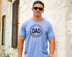 Dad The Man The Myth The Legend Shirt, Unisex T-Shirt, Fathers Day Gift from Wife from Kids, Gift for Husband, Best Dadd