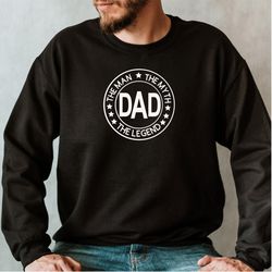 Dad The Man The Myth The Legend Sweatshirt, Unisex Crewneck, Fathers Day Gift from Wife from Kids, Gift for Husband, Bes