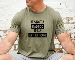 Its Not A Dad Bod Its A Father Figure T Shirt, Dad Gift, Funny Dad Shirt, Fathers  Day Gift For Husband, Fathers Day Shi