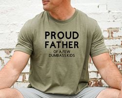 Proud Father of a few Dumbass Kids, Funny Shirt for Dad, Funny Fathers Day Gift, Gift for Dad for Husband from Wife