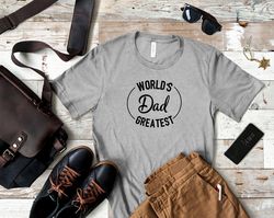 Worlds Greatest Dad Shirt  New Dad Shirt  Dad Life Shirt  Best Dad Shirt  Greatest Dad Shirt  Best Dad Ever  Fathers Day