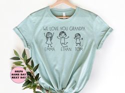 We Love You Grandpa T-shirt, Personalized Daddy T Shirt, Custom Daddy Papa Grandpa Tee Shirt Kids Papa Custom Kid names