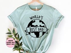 Worlds Best Dad Shirt, Best Dad Gift, Fathers Day Shirt, Best Dad Ever Shirt, Gift Idea For Fathers Day,Funny Dad Shirt,