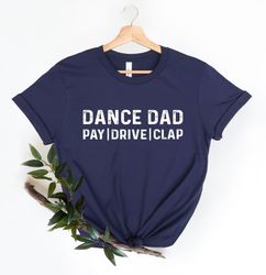Dance Dad Shirt, Dance Dad Gifts, Husband Gift, Graphic Tee, Mens Funny Shirt, Dad Tshirt, Dance Dad, Pay Drive Clap Shi
