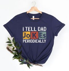 I Tell Dad Jokes Periodically Shirt, New Dad Shirt, Dad Shirt, Daddy Shirt, Fathers Day Shirt, Best Dad Shirt, Gift for