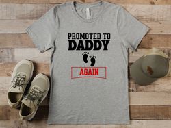 Promoted to Daddy Again Shirt for New Dad, Baby Announcement TShirt for New Dad, Second Time Dad Gift for Fathers Day, N