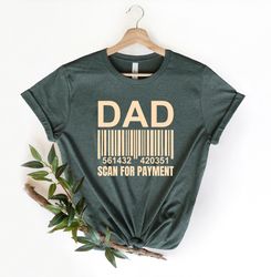 Dad Scan for Payment Tshirt, Fathers Day Gift, Gift For Him, Dad Gift, Fathers Day Mens Dad, Fathers Day Shirt, American