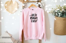 Best Mom Ever Sweatshirt, Moms Gift, Mothers Day Gift, Best Mom Sweatshirt, Mothers Day Sweatshirt, Gift for Best Mom, G