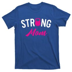 Kettlebell Street Workout Weightlifting Strong Mom Mother Gift T-Shirt