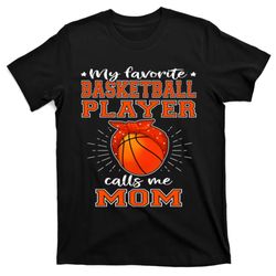 My Favorite Basketball Player Calls Me Mom - Sport Mother T-Shirt