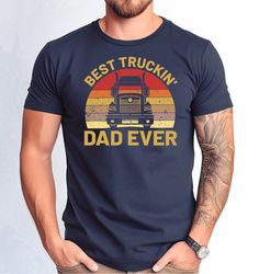 Best Truckin Dad Ever Tshirt, Best Truckin Dad Ever Fathers Day Tee, Funny Best Truckin Tee, Funny Truckin Tee for Husba