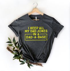 I Keep All My Dad Jokes In A Dad-a-base Shirt,New Dad Shirt,Dad Shirt,Daddy Shirt,Fathers Day Shirt,Best Dad shirt,Gift