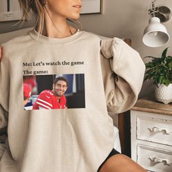 Watch the Game Jimmy Garoppolo 49ers Sweatshirt, San Francisco Shirt, NFL Vintage sweatshirt, Funny Football Gear, Jimmy