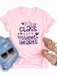 My Class is Full of Sweet Hearts Shirt, Teacher Valentine Shirt, Valentines Day Shirt for Teachers, Teacher Valentines D