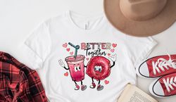 Better Together Valentines Day Shirt, Retro Donut And Coffee Better Together Shirt, Cute Valentine Vacation Shirt