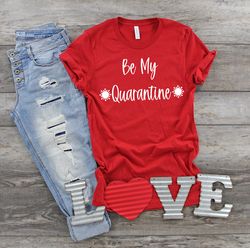 Be My Quarantine Shirt, Valentine Shirt, Valentines Day Shirt, Be Mine, XOXO, Love, Quarantine Valentines Day, Quarantin