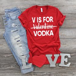 V is for Vodka Shirt, Valentine Shirt, Funny Valentine Shirt, Casual Clothing, Funny Valentine, Vodka Drinker, Alcohol S