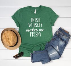 Irish Whiskey Makes Me Frisky Tee  St Patricks Day T-Shirt  Funny Irish Shirt  St Patricks Day Tee  Kelly Green Tee  910