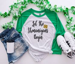 St Patricks Day Shirt, Let The Shenanigans Begin,Lucky Clover, Shamrock Shirt, St Paddys Day 34 Sleeve Unisex Raglan, Pl
