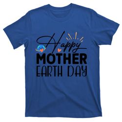 Happy Mother Earth Day Gift Nature Lovers Gift T-Shirt