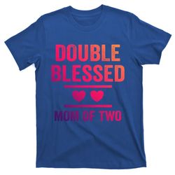 Double Blessed Mom Of Two Blessed Mom Mother Gift T-Shirt