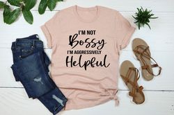 I Am Not Bossy I Am Aggressively Helpful, Funny Mom Boss, Mothers Day Gifts, Gift From Daughter, Mothers Day Shirt, Mom