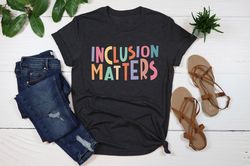 Inclusion Matters Shirt, Autism Awareness,Special Education Shirt,Dysleixa Shirt,Mindfulness Shirts,Equality Neurodivers