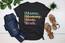 Mama Mommy Mom Bruh Shirt, Mothers Day Shirt,Mama Shirt,Mom Life Shirt,Sarcastic Mom Shirt,Lover Mom,Funny Bruh Shirt,Fu