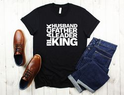 Black Husband Father Leader King, Daddy Shirt, Fathers Day Shirt, Gift For Father, African Daddy, Daddy Birthday Shirt,