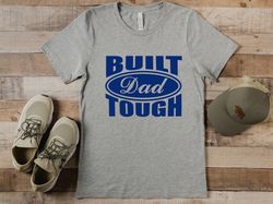 Built Dad Tough Shirt, Fathers Day Shirt, New Dad Shirt, Funny Dad Shirt, Gift For Husband, Best Father Shirt, Cool Dad