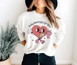 Only Heart Eyes For You Sweatshirt, Love Hearts Shirt, Love Shirt, Valentines Day Shirts For Women, Heart Shirt, Valenti