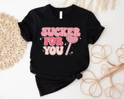 Sucker For You Shirt, Funny Valentines Day Shirt, Valentines Day Gift, Girls Valentine Shirt, Cute Valentines Shirt, Gif