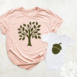acorn oak tree matching mommy and me shirts, mothers day shirt, mom and baby outfit, dad and kid shirts, father daughter