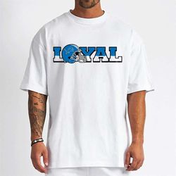 Loyal To Detroit Lions T-Shirt - Cruel Ball