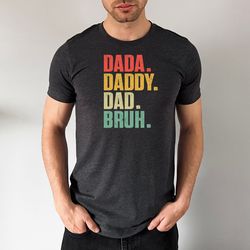 Dada Daddy Dad Bruh,Fathers Day Shirt,Dad Life Shirt,Sarcastic Dad Shirt, Funny Bruh Shirt, Fathers Day Gift,Dad Shirt,D