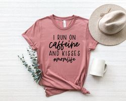 I Run On Caffeine And Kisses Shirt,Mothers Day Shirt,Mothers Day Gift,Personalized Gift For Mom,Coffee Lover Gift,Mother