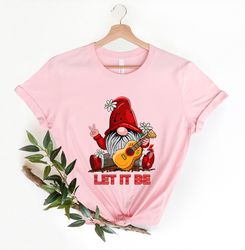 Let It be Gnome Playing Guitar Shirt, Mothers day gift, Peace Love Gnome shirt, Gift for her, Whisper Words of Wisdom, C