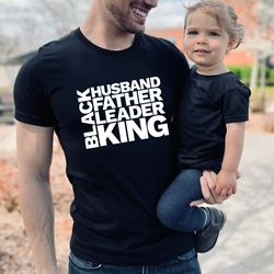Black Husband Father Leader King, Daddy Shirt, Fathers Day Shirt, Gift For Father, African Daddy, Daddy Birthday Shirt,