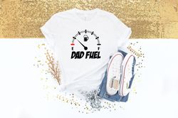 Dad Fuel Shirt for Fathers Day Gift  Dad Fuel Tshirt for Dad  Funny Dad Gift For Fathers Day  Gasoline T Shirt for Dad