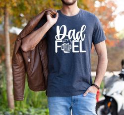 Dad Fuel Shirt, Funny Dad Shirt, Fathers Day Shirt, Gift For Father, Gifts for Man, Daddy Shirt, Gift for Dad, Dad Shirt